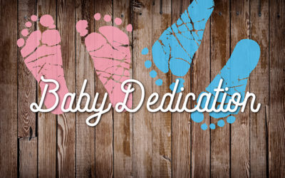 Baby Dedication- Sunday, March 19th, 2023