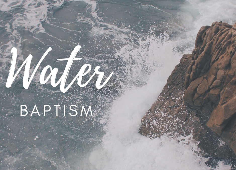 WATER BAPTISM – SUNDAY, March 26th, 2023 