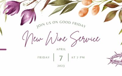Good Friday “New Wine” Service (Friday, April 7th, 2023 – 7pm)