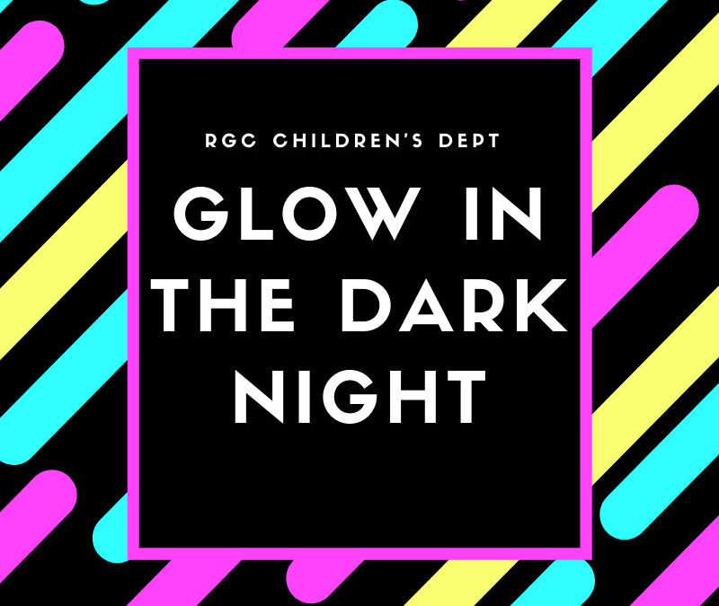 RGC Children’s Dept:  “Glow in the Dark Night” (Wednesday, August 30th, 2023 – 7pm)